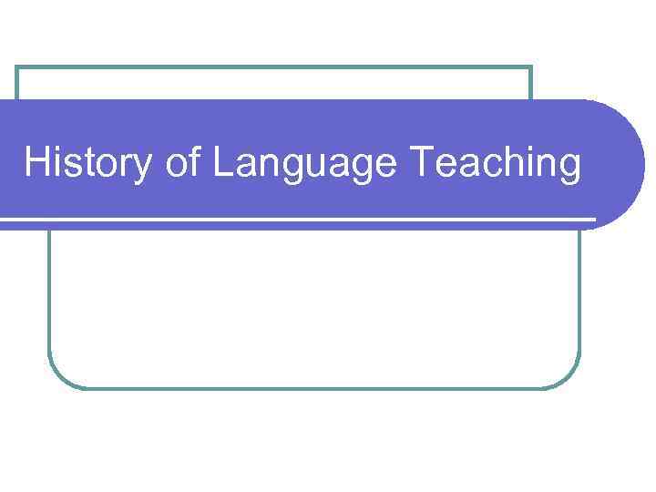 History of Language Teaching 