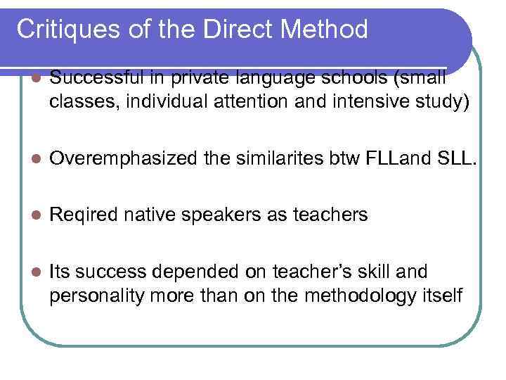 Critiques of the Direct Method l Successful in private language schools (small classes, individual