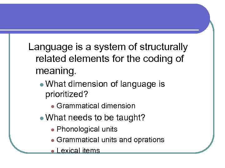 Language is a system of structurally related elements for the coding of meaning. l