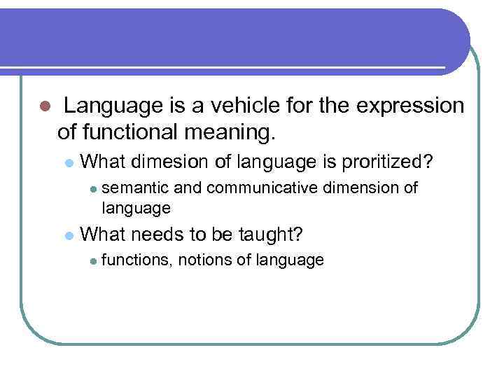 l Language is a vehicle for the expression of functional meaning. l What dimesion