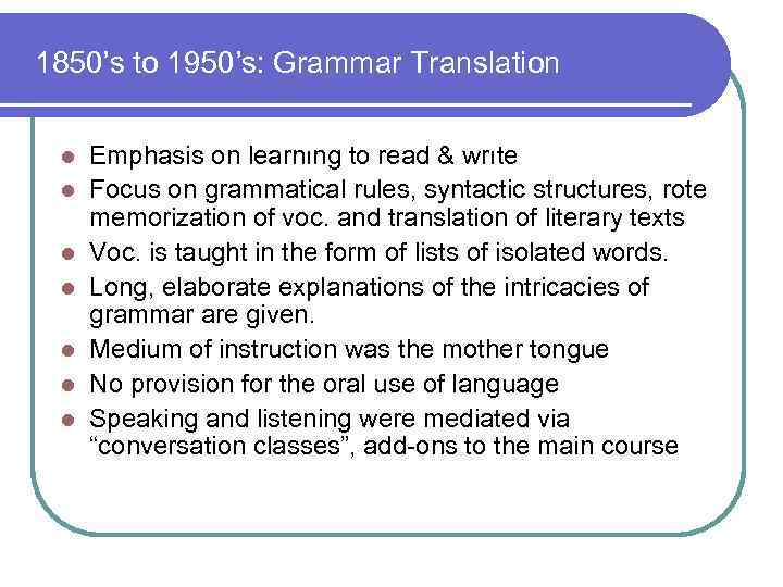 1850’s to 1950’s: Grammar Translation l l l l Emphasis on learnıng to read