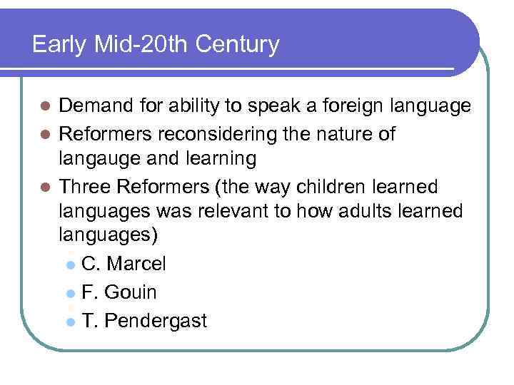 Early Mid-20 th Century Demand for ability to speak a foreign language l Reformers