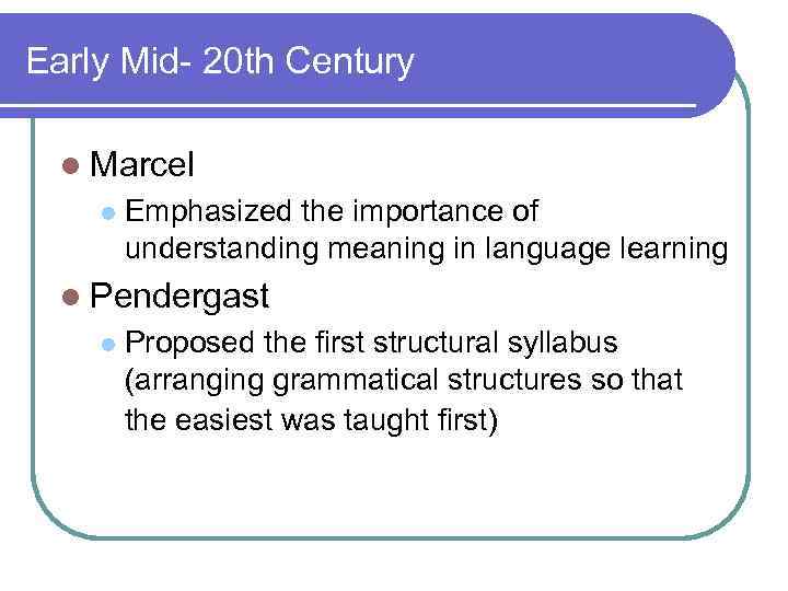 Early Mid- 20 th Century l Marcel l Emphasized the importance of understanding meaning