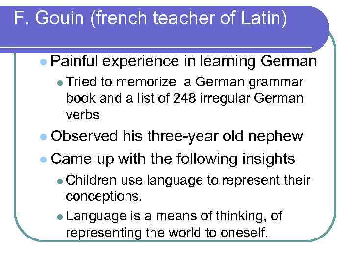 F. Gouin (french teacher of Latin) l Painful experience in learning German l Tried