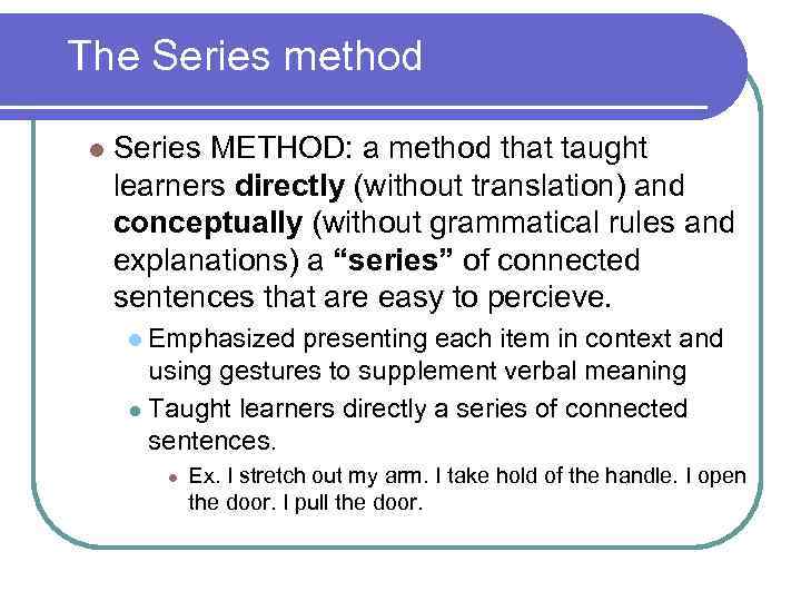 The Series method l Series METHOD: a method that taught learners directly (without translation)