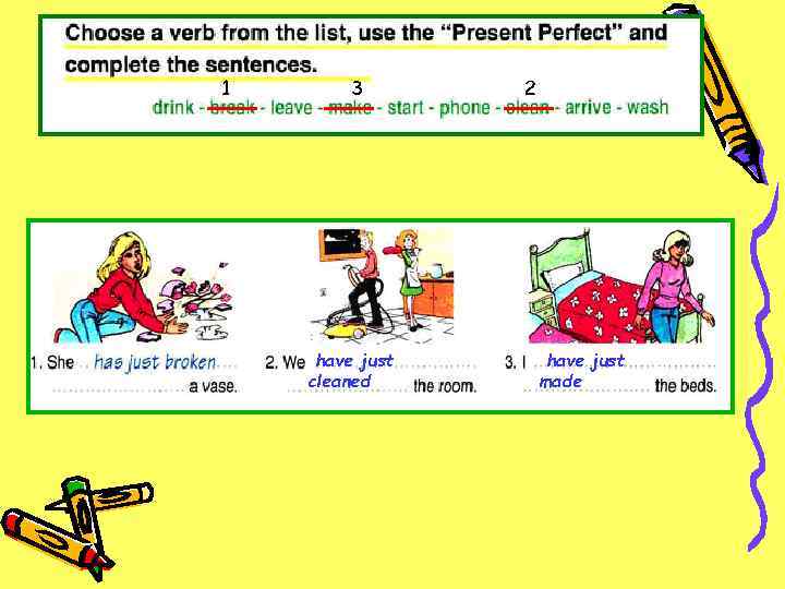 Choose verb 3. Choose a verb from the list use the present perfect and complete the sentences. Complete the sentences using present perfect перевод. Choose a verb from the list use the present perfect and complete the sentences she has just broken. Clean the Room present perfect.