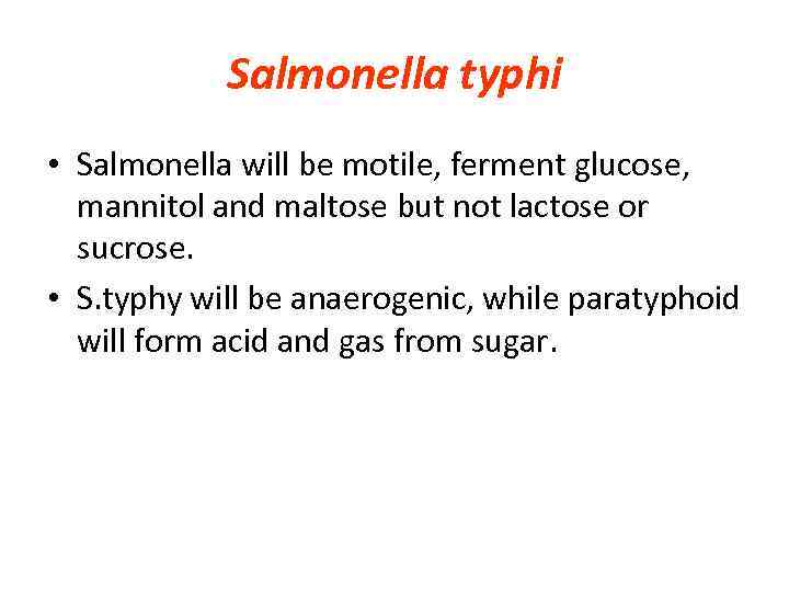 Salmonella typhi • Salmonella will be motile, ferment glucose, mannitol and maltose but not