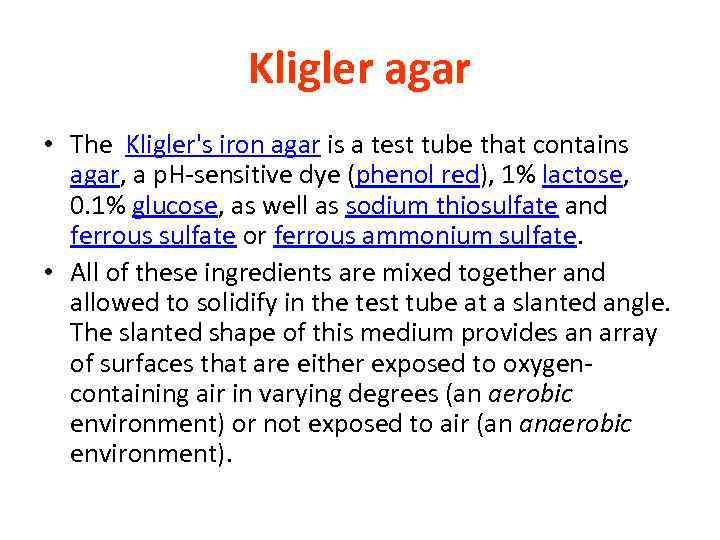 Kligler agar • The Kligler's iron agar is a test tube that contains agar,