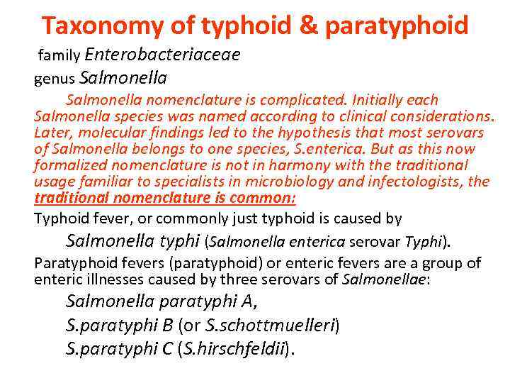 Taxonomy of typhoid & paratyphoid family Enterobacteriaceae genus Salmonella nomenclature is complicated. Initially each
