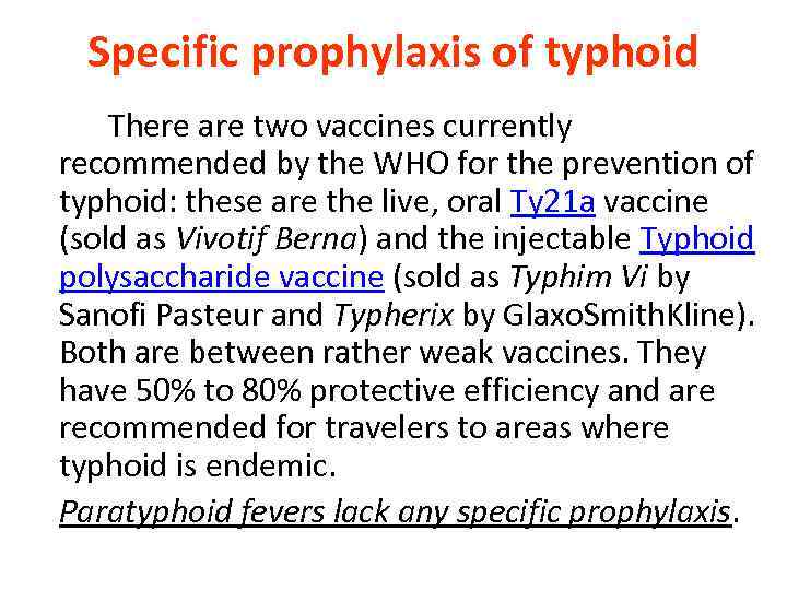 Specific prophylaxis of typhoid There are two vaccines currently recommended by the WHO for