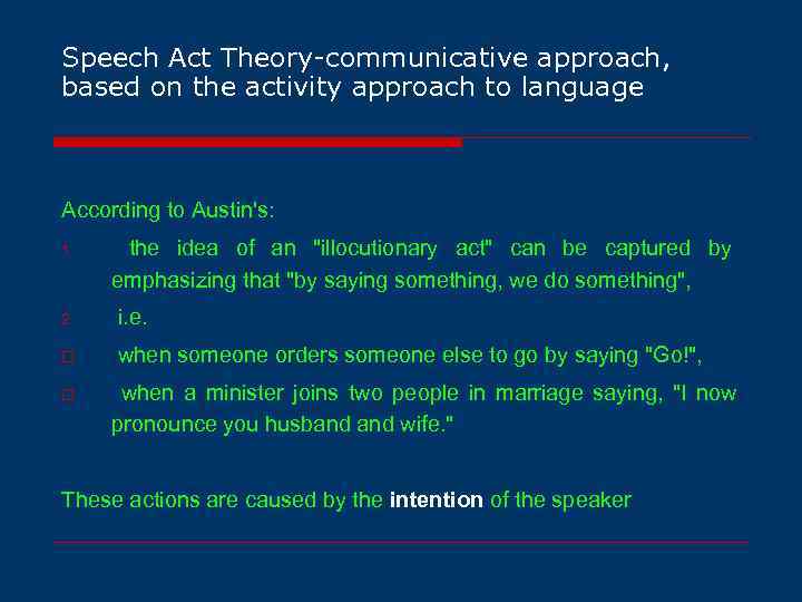 Speech Act Theory-communicative approach, based on the activity approach to language According to Austin's: