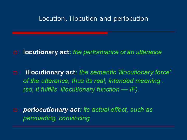 Locution, illocution and perlocution o locutionary act: the performance of an utterance o illocutionary