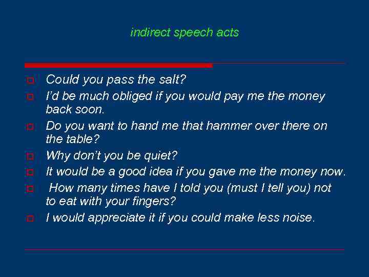 indirect speech acts o o o o Could you pass the salt? I’d be