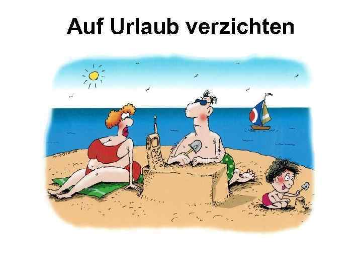 Auf Urlaub verzichten 