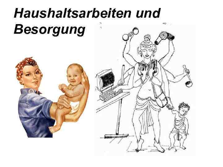 Haushaltsarbeiten und Besorgung 