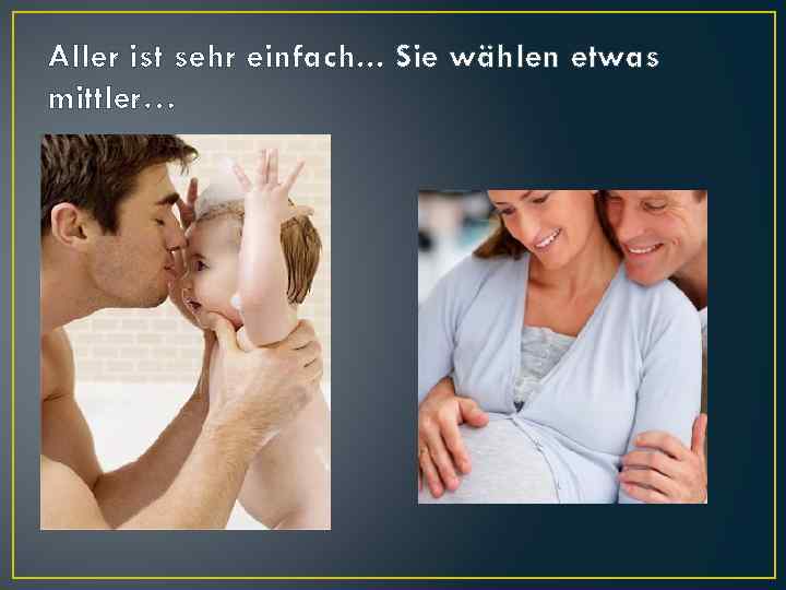 Aller ist sehr einfach. . . Sie wählen etwas mittler… 