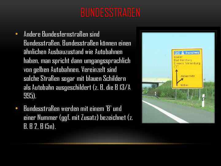 BUNDESSTRAßEN • Andere Bundesfernstraßen sind Bundesstraßen können einen ähnlichen Ausbauzustand wie Autobahnen haben, man