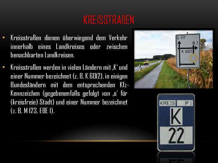 KREISSTRAßEN • Kreisstraßen dienen überwiegend dem Verkehr innerhalb eines Landkreises oder zwischen benachbarten Landkreisen.