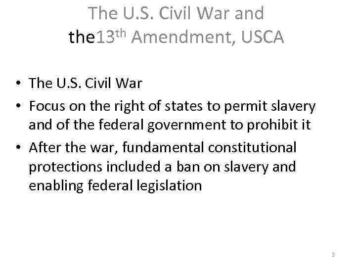 The U. S. Civil War and the 13 th Amendment, USCA • The U.