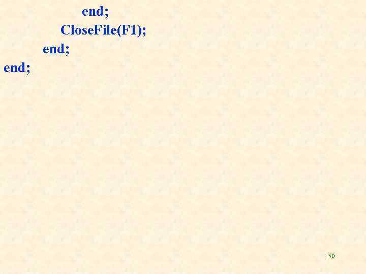  end; Close. File(F 1); end; 50 