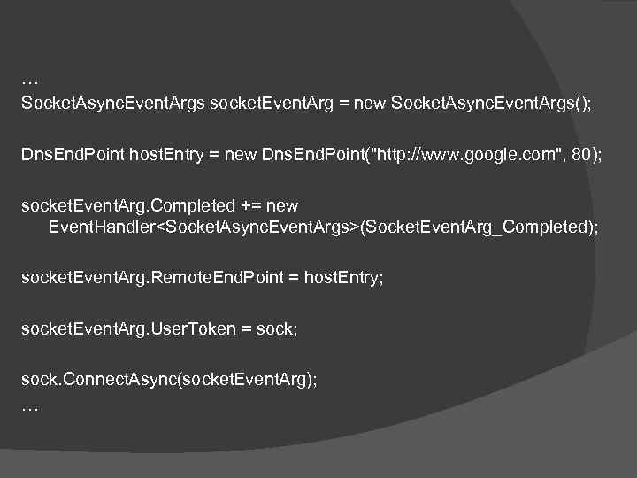 … Socket. Async. Event. Args socket. Event. Arg = new Socket. Async. Event. Args();