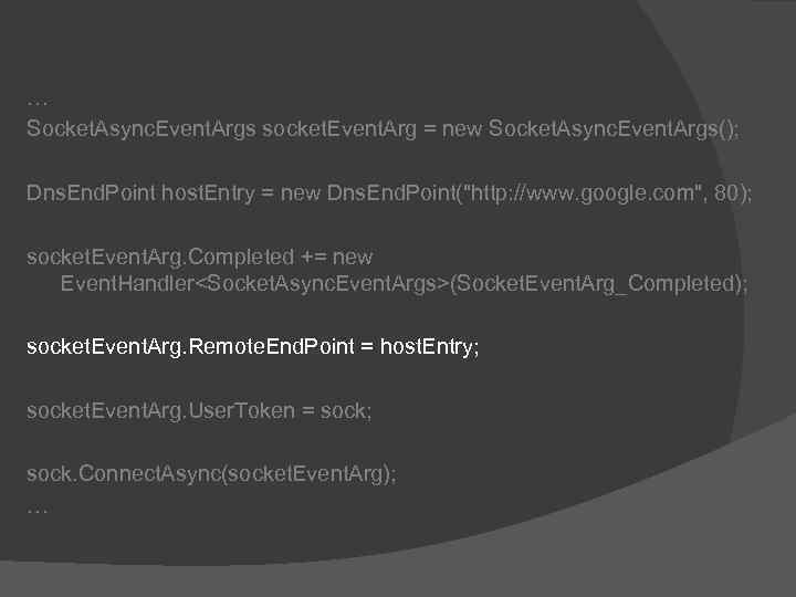 … Socket. Async. Event. Args socket. Event. Arg = new Socket. Async. Event. Args();