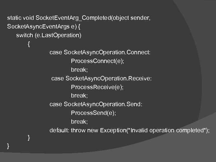 static void Socket. Event. Arg_Completed(object sender, Socket. Async. Event. Args e) { switch (e.