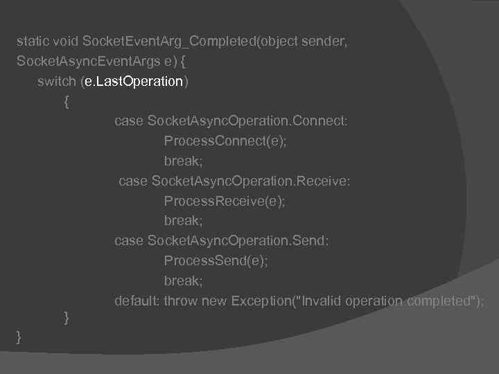 static void Socket. Event. Arg_Completed(object sender, Socket. Async. Event. Args e) { switch (e.