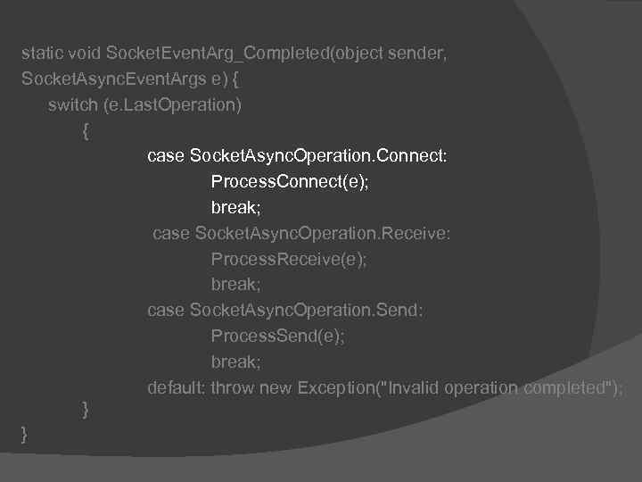 static void Socket. Event. Arg_Completed(object sender, Socket. Async. Event. Args e) { switch (e.