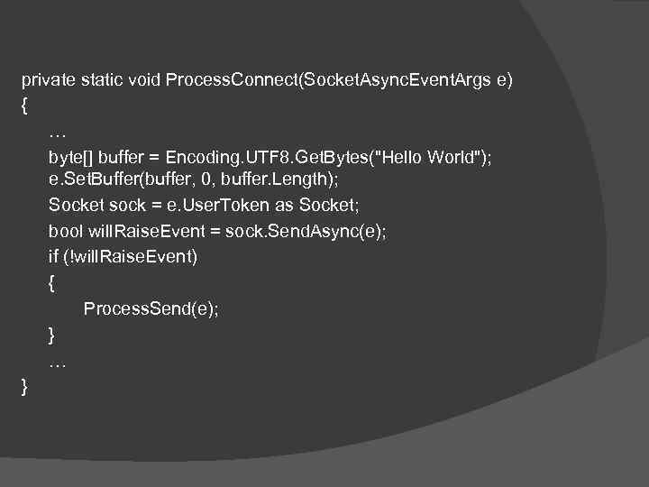 private static void Process. Connect(Socket. Async. Event. Args e) { … byte[] buffer =