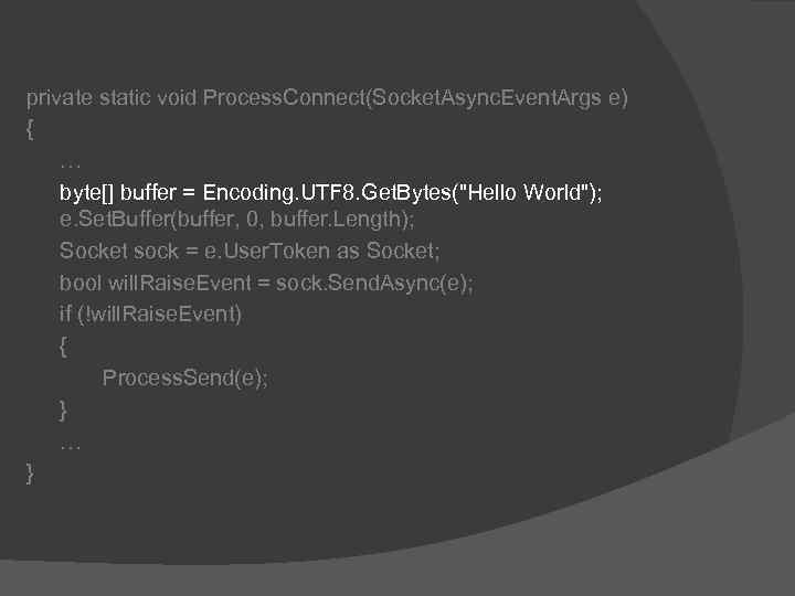 private static void Process. Connect(Socket. Async. Event. Args e) { … byte[] buffer =