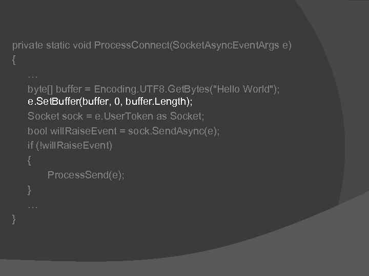 private static void Process. Connect(Socket. Async. Event. Args e) { … byte[] buffer =