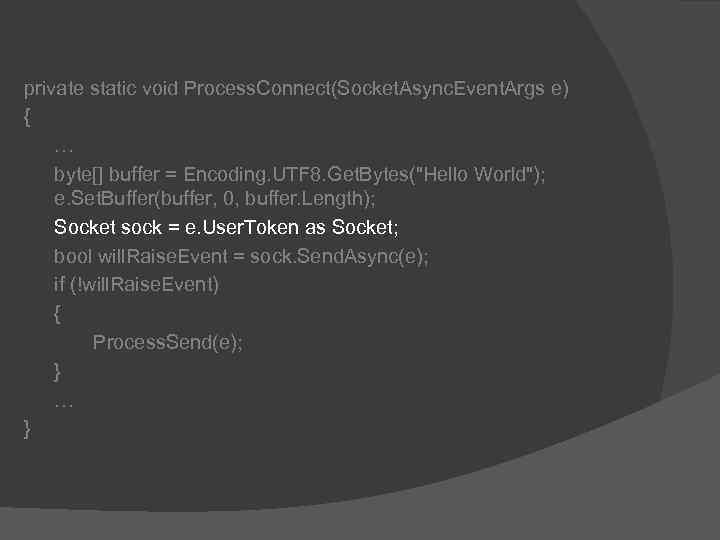 private static void Process. Connect(Socket. Async. Event. Args e) { … byte[] buffer =