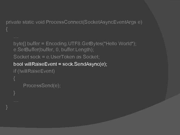 private static void Process. Connect(Socket. Async. Event. Args e) { … byte[] buffer =