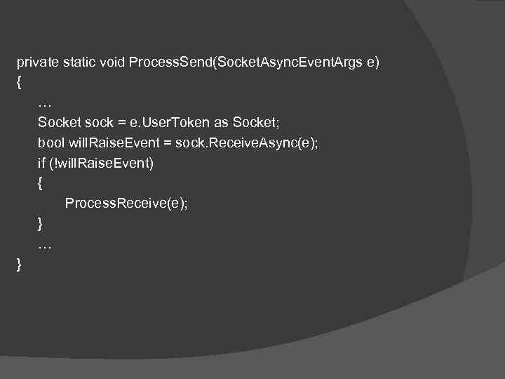 private static void Process. Send(Socket. Async. Event. Args e) { … Socket sock =
