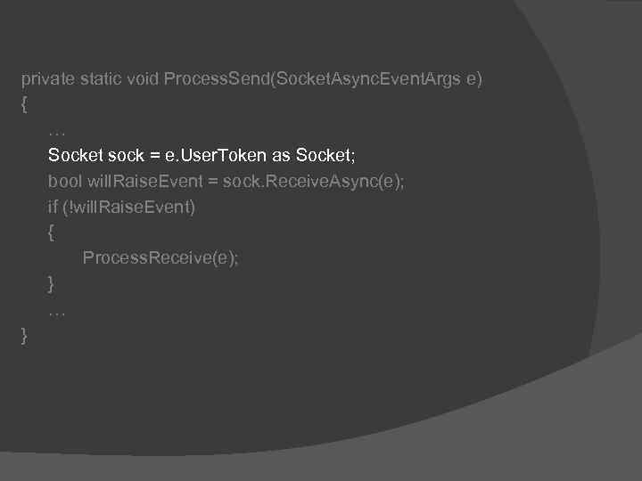 private static void Process. Send(Socket. Async. Event. Args e) { … Socket sock =