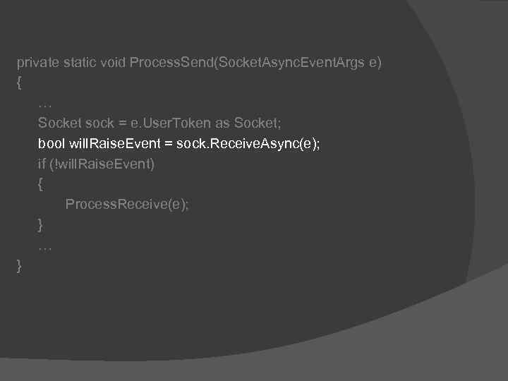 private static void Process. Send(Socket. Async. Event. Args e) { … Socket sock =