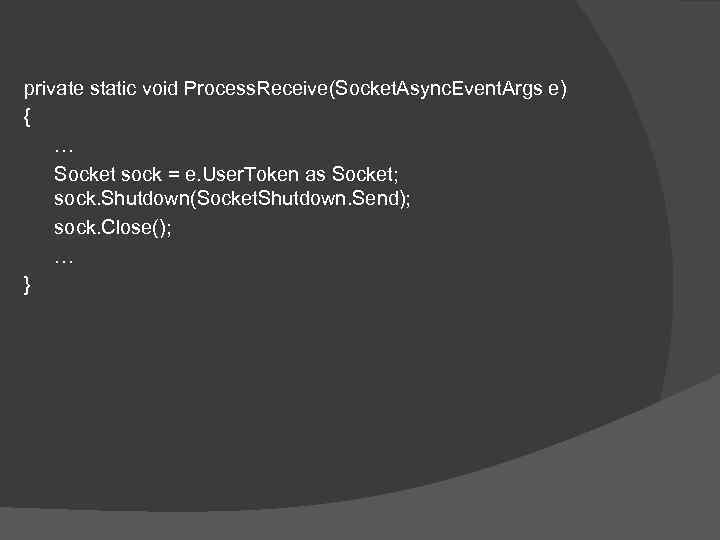 private static void Process. Receive(Socket. Async. Event. Args e) { … Socket sock =