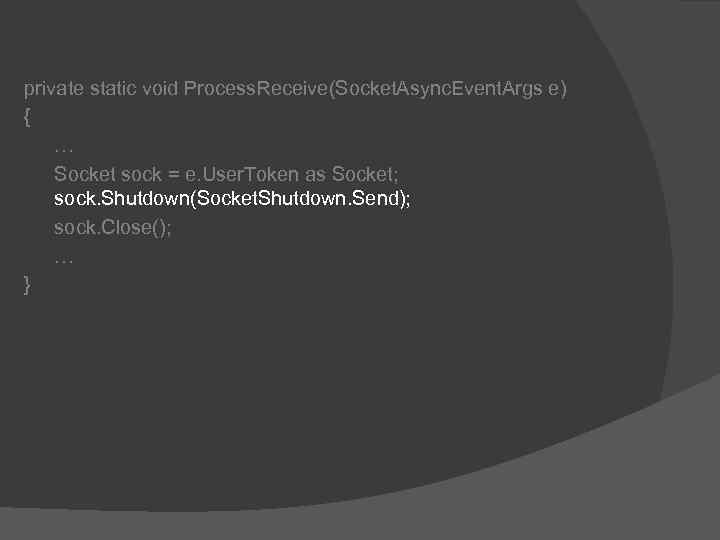 private static void Process. Receive(Socket. Async. Event. Args e) { … Socket sock =