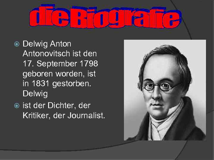 Delwig Antonovitsch ist den 17. September 1798 geboren worden, ist in 1831 gestorben. Delwig