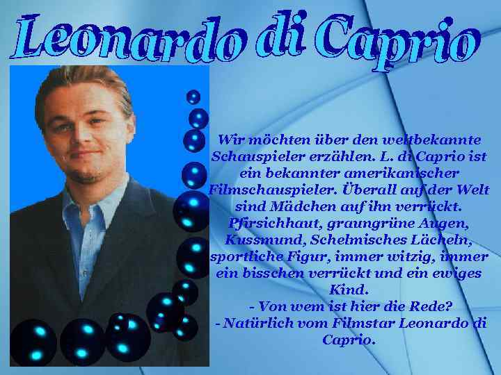 Wir möchten über den weltbekannte Schauspieler erzählen. L. di Caprio ist ein bekannter amerikanischer