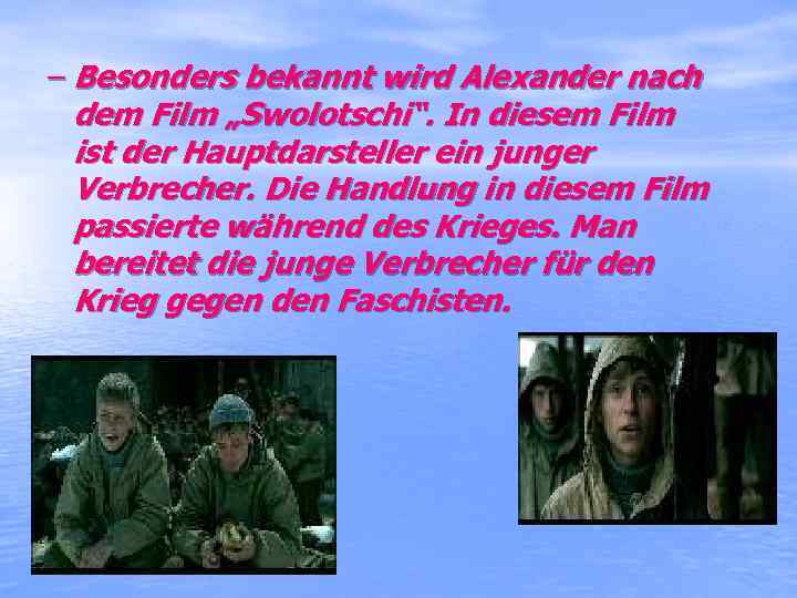 – Besonders bekannt wird Alexander nach dem Film „Swolotschi“. In diesem Film ist der