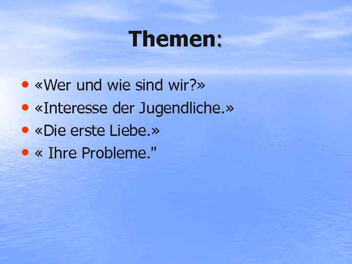 Themen: • «Wer und wie sind wir? » • «Interesse der Jugendliche. » •