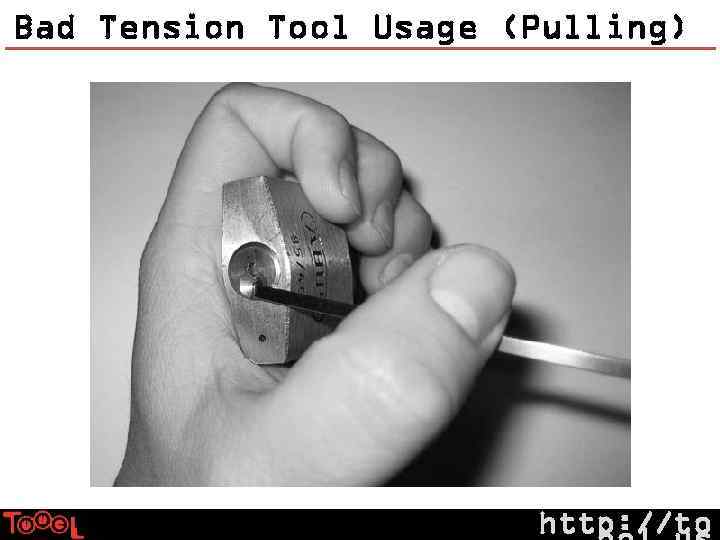 Bad Tension Tool Usage (Pulling) http: //to 