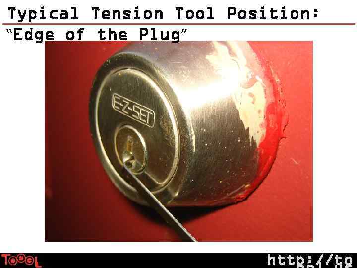 Typical Tension Tool Position: “Edge of the Plug” http: //to 
