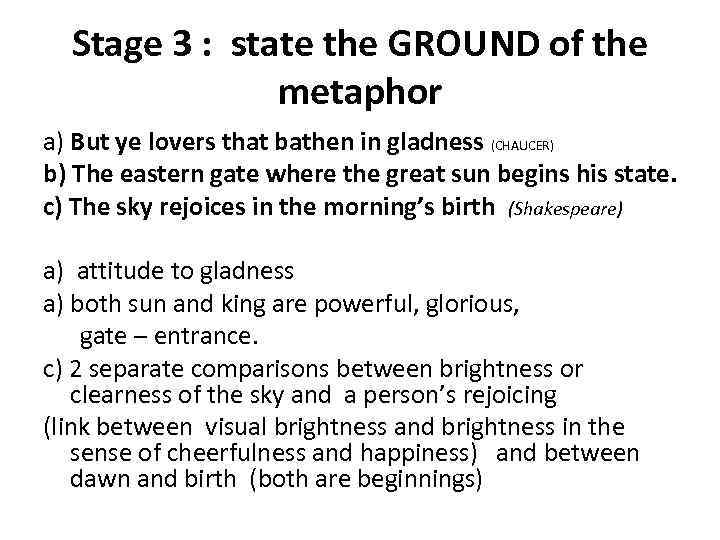 Stage 3 : state the GROUND of the metaphor a) But ye lovers that