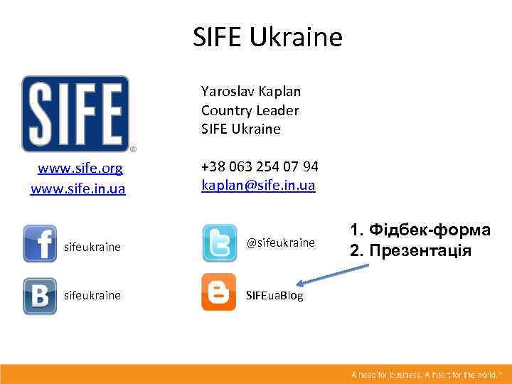 SIFE Ukraine Yaroslav Kaplan Country Leader SIFE Ukraine www. sife. org www. sife. in.