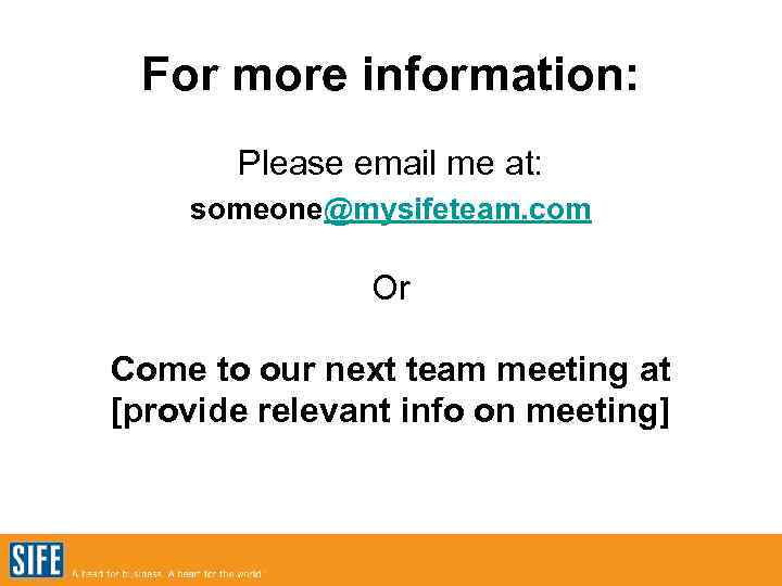 For more information: Please email me at: someone@mysifeteam. com Or Come to our next