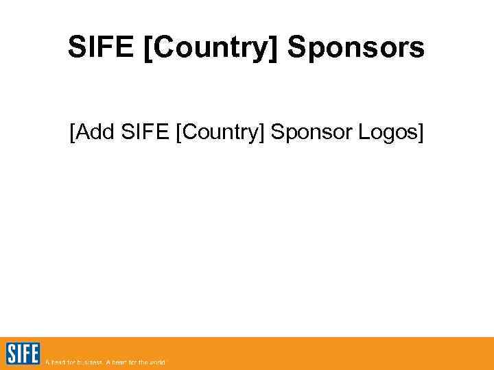 SIFE [Country] Sponsors [Add SIFE [Country] Sponsor Logos] 