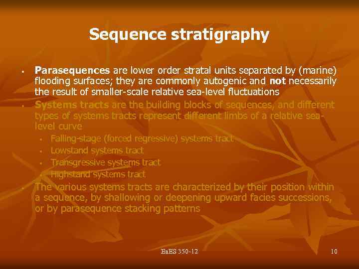 Sequence stratigraphy • • Parasequences are lower order stratal units separated by (marine) flooding